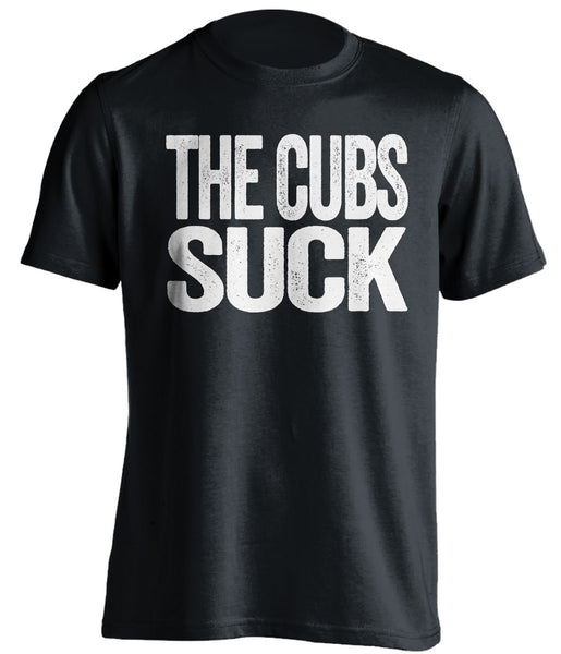 The Cubs Sucks - Chicago White Sox Fan Shirt - Text Design - Beef