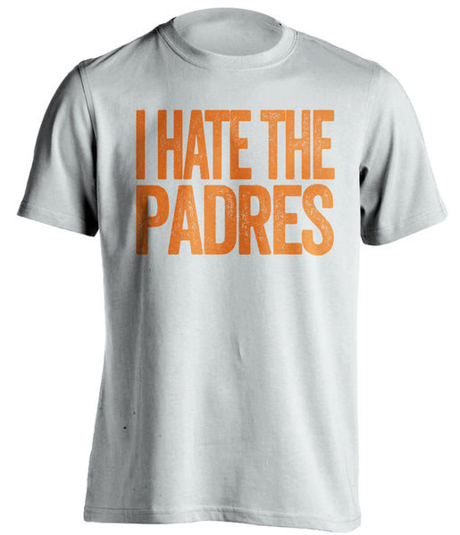 I Hate The Padres - San Francisco Giants Fan Shirt - Text Ver - Beef Shirts