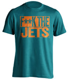 fuck the jets teal and orange miami dolphins fan teal shirt censored