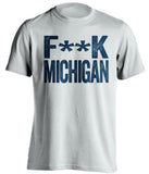 FUCK MICHIGAN - Notre Dame Fighting Irish Fan T-Shirt - Text Design - Beef Shirts