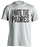 i hate the padres san diego hater white tshirt