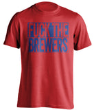 FUCK THE BREWERS Chicago Cubs fan red Shirt