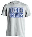 FUCK THE BREWERS Chicago Cubs fan white Shirt