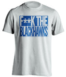 F**K THE BLACKHAWKS St Louis Blues white TShirt