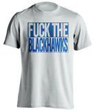 FUCK THE BLACKHAWKS St Louis Blues white TShirt