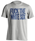 FUCK THE WHITE SOX - Chicago Cubs T-Shirt - Text Design