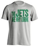 The Jets Are Why I Drink - New York Jets T-Shirt