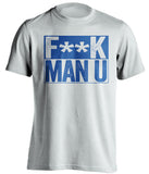 F**K MAN U Everton FC white TShirt