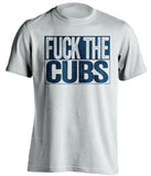 fuck the cubs milwaukee brewers fan white shirt uncensored