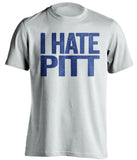 I Hate Pitt Penn State Nittany Lions white Shirt