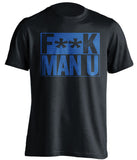 F**K MAN U Everton FC black TShirt