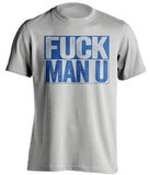 FUCK MAN U Everton FC grey TShirt