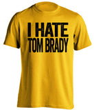 gold and black shirt i hate tom brady 