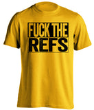 fuck the refs gold and black tshirt uncensored