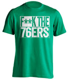 fuck the 76ers boston celtics green shirt censored