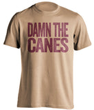 damn the canes florida state old gold shirt