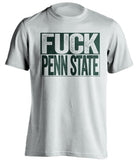 fuck penn state MSU michigan state spartans white shirt uncensored