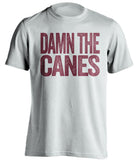 damn the canes florida state white shirt