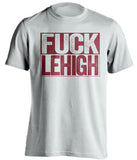 fuck lehigh white and maroon tshirt uncensored