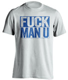 FUCK MAN U Everton FC white TShirt