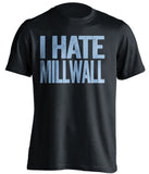 i hate millwall west ham united fc black tshirt