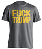 fuck trump tshirt grey shirt with gold text uncensored