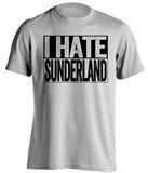 I Hate Sunderland Newcastle United FC grey TShirt