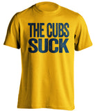 the cubs suck milwaukee brewers gold shirt