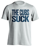 the cubs suck milwaukee brewers white shirt