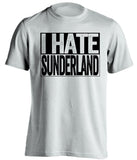 I Hate Sunderland Newcastle United FC white TShirt