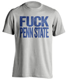 FUCK PENN STATE - Pittsburgh Panthers Blue & Gold Fan T-Shirt - Text Design - Beef Shirts