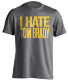 grey and gold shirt i hate tom brady 