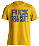 FUCK PENN STATE - Pittsburgh Panthers Blue & Gold Fan T-Shirt - Text Design - Beef Shirts