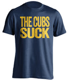 the cubs suck milwaukee brewers blue shirt