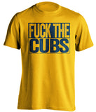 fuck the cubs milwaukee brewers fan gold shirt uncensored