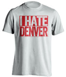 i hate denver broncos kc kansas city chiefs white shirt