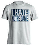 i hate notre dame white shirt for michigan wolverines fans