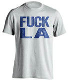 fuck la lakers clippers rams chargers warriors white tshirt uncensored