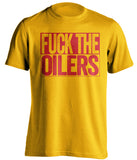 fuck the oilers gold and red tshirt uncensored