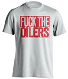 fuck the oilers white and red tshirt uncensored