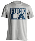 fuck la rams chargers st louis rams grey shirt uncensored