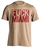 fuck miami uncensored old gold shirt for fsu noles fans