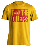 fuck the oilers gold and red tshirt censored