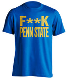 FUCK PENN STATE - Pittsburgh Panthers Blue & Gold Fan T-Shirt - Text Design - Beef Shirts