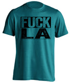 fuck la kings san jose sharks teal shirt uncensored