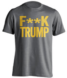 fuck trump tshirt grey shirt with gold text censored